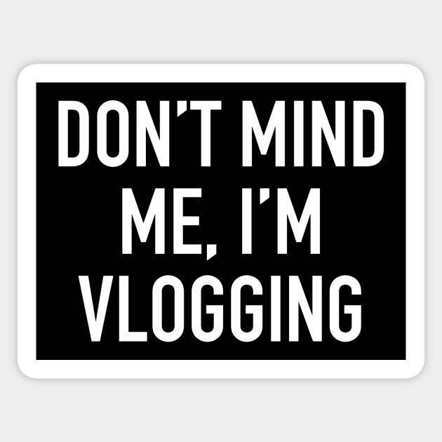 Don’t mind me, I’m Vlogging Sticker by My Geeky Tees - T-Shirt Designs